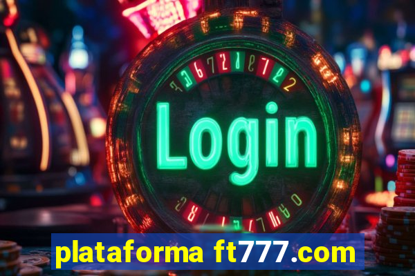 plataforma ft777.com